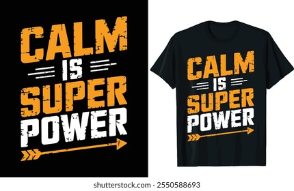 Calm Is A Super Power Motivational Saying Quotes Typography T-Shirt Design 