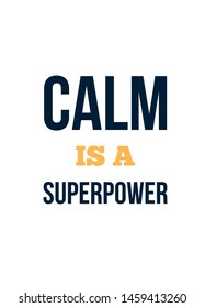 Calm is a superpower. Motivation poster design, success slogan, lifestyle typographic poster