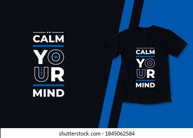 Calm your mind modern geometric typography inspirational quotes black t shirt design suitable for printing business clothing