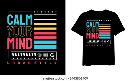Calm your Mind t-shirt design, urban style t-shirt design vector for print. design vector illustration, quotes for t shirt, fashion t-shirt design