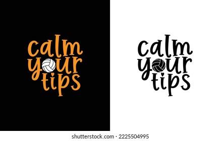 Calm Your Tips Volleyball Quote T shirt design, typography