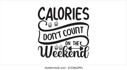 Calories Dont Count On Weekend Lettering Stock Vector Royalty Free