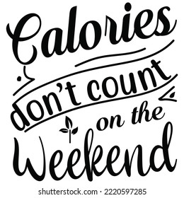 Calories don't count on the weekend.  Fun saying about desserts and the diet. Brush lettering quote