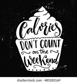 Calories don't count on the weekend. Funny quote about weight loose at cupcake shape. Modern calligraphy saying, joke inscription