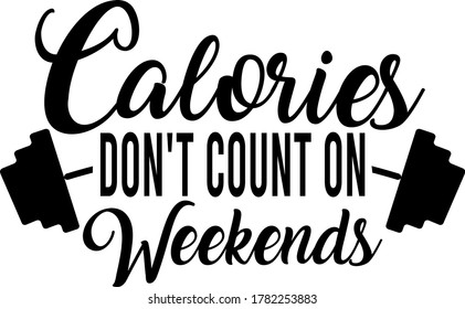 Calories don't count on weekends quote. Barbell vector