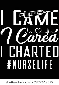 I came I cared I charted #nurselife vector art design, eps file. design file for t-shirt. SVG, EPS cuttable design file