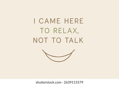 I Came Here to Relax, Not to Talk Humorous Quote with Simple Smile Icon on Light Beige Background.