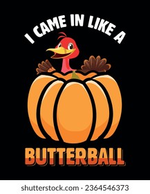 I came in like a butterball