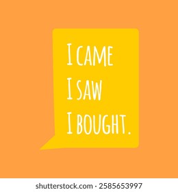 i came, I saw, i bought.funny shopping quote is  perfect for social media, marketing, and design projects