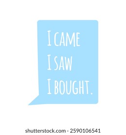 i came, I saw, i bought.funny shopping quote is  perfect for social media, marketing, and design projects