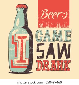 I Came, I Saw, I Drank. Typographic retro grunge humorous beer poster. Vector illustration.