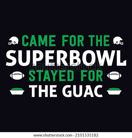 Came for the super bowl stayed for the guacamole - Super bowl T-shirt design