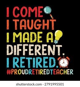 I Came I Taught I Made A Difference I Retired T-shirt Design