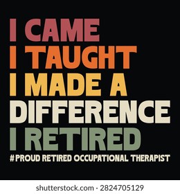I Came I Taught I Made A Difference I Retired T-shirt Design