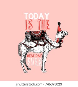 Camel with motivational slogan. Today is the best day ever. Typography graphic print, fashion drawing for t-shirts .Vector stickers,print, patches vintage rock style