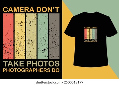 Camera don't take photos Photographers do black t shirt design,World photography day vector,Typography design,Photographer T shirt Design, photography, photo, photographer.