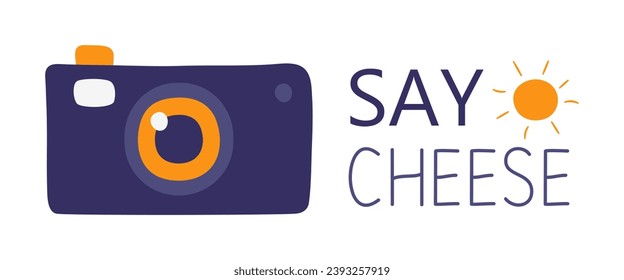 Camera Say cheese. Sun. Take a picture, take a photograph. Lens technology. Shooting. Capture memories. Snapshot. Click with a digital camera. Portable equipment. Card with text. Vector illustration.