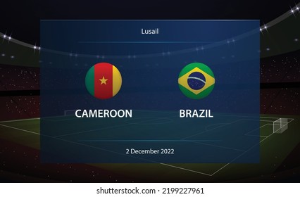 Cameroon vs Brazil. Football scoreboard broadcast graphic soccer template