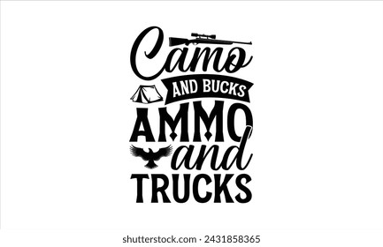 Camo and bucks ammo and trucks - Hunting T-Shirt Design, Animal Art, Conceptual Handwritten Phrase T Shirt Calligraphic Design, Inscription For Invitation And Greeting Card, Prints And Posters.