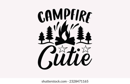 Camp fire cutie - Camping SVG Design, Campfire T-shirt Design, Sign Making, Card Making, Scrapbooking, Vinyl Decals and Many More.