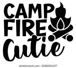 camp fire cutie Svg,Camping Svg,Hiking,Funny Camping,Adventure,Summer Camp,Happy Camper,Camp Life,Camp Saying,Camping Shirt svg