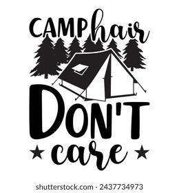 Camp Hair Don't Care, Camping Design, Campfire T-shirt Design, Sign Making, Card Making, Scrapbooking, Vinyl Decals and Many More