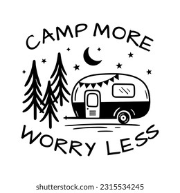 Camp More Worry Less. Camping motivating words. Happy camper summer. Vector illustration isolated on a white background. Good for posters, textiles, t shirts.