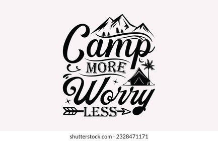 Camp more worry less - Camping SVG Design, Campfire T-shirt Design, Sign Making, Card Making, Scrapbooking, Vinyl Decals and Many More.