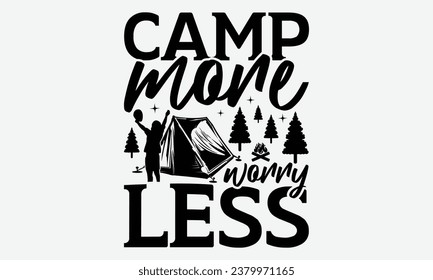 Camp more Worry Less - Camping t shirt Design, Calligraphy graphic design, Illustration for prints on t-shirts, bags, posters, cards and Mug.
