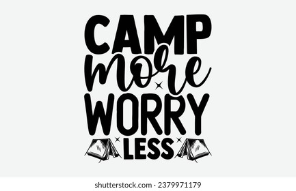 Camp more worry less - Camping  t-shirt Design, typography t-shirt design, Digital file download, Instant Download, Ribbon, cut files, Silhouette, eps 10.