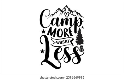 Camp more worry less- Camping t- shirt design, Hand drawn lettering phrase, This illustration can be used as a print on  and bags, stationary or as a poster.