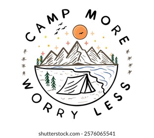 Camp more, Worry Less.  go outside the great outdoors, Adventure at the mountain graphic artwork for t shirt and others. Outdoor at the mountain.