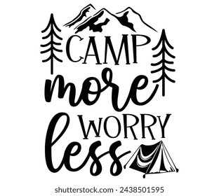 Camp more worry less Svg,Camping Svg,Hiking,Funny Camping,Adventure,Summer Camp,Happy Camper,Camp Life,Camp Saying,Camping Shirt svg