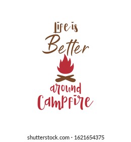 Camp quote lettering typography. Life is better around campfire