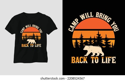 Camp will bring you back to life - Camping T-shirt Design vector. Best use for T-Shirt, mag, sticker, wall mat, etc. Hiking, Mountain rock, Forest, fire, enjoy, hobby