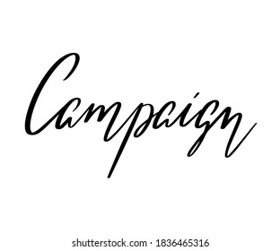 Campaign. Vector hand drawn lettering isolated. Template for card, poster, banner, print for t-shirt, pin, badge, patch.