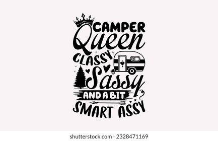 Camper queen classy sassy and a bit smart assy - Camping SVG Design, Print on T-Shirts, Mugs, Birthday Cards, Wall Decals, Stickers, Birthday Party Decorations, Cuts and More Use. svg