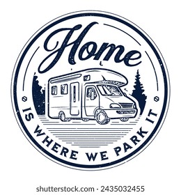 Camper van logotype design. Home is where park it sign. T-shirt vintage, retro decoration.