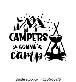 Campers gonna camp motivational slogan inscription. Vector quotes. Illustration for prints on t-shirts and bags, posters, cards. Isolated on white background. Motivational and inspirational phrase.