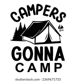 Campers gonna camp, T-Shirt Design Vector File.