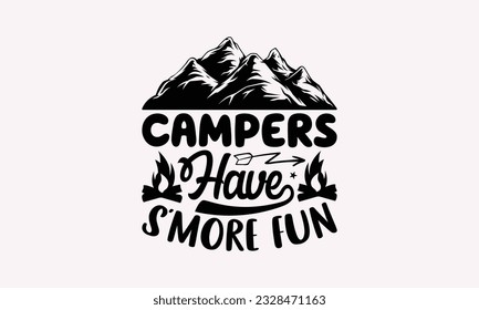 Campers have s’more fun - Camping SVG Design, Print on T-Shirts, Mugs, Birthday Cards, Wall Decals, Stickers, Birthday Party Decorations, Cuts and More Use.