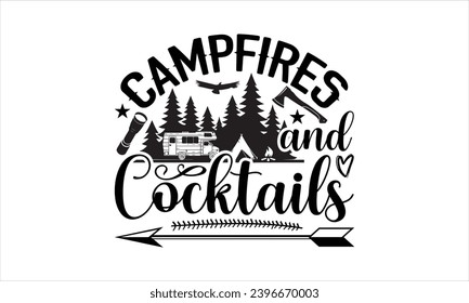 Campfires and cocktails- Camping t- shirt design, Hand drawn lettering phrase, This illustration can be used as a print on  and bags, stationary or as a poster.