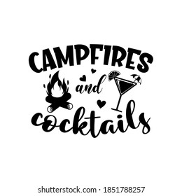 Campfires and Cocktails motivational slogan inscription. Vector quotes. Illustration for prints on t-shirts and bags, posters, cards. Isolated on white background.