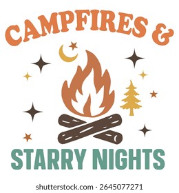 Campfires  Starry Nights  - Camping T-shirt Vector, Outdoor Quotes For Campers, Trending Outdoorsy Nature Adventure Design Sublimation