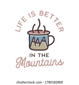 Camping adventure logo emblem illustration design. Vintage Outdoor label with mug, mountains inside and text - Life is better in the Mountains. Unusual linear hipster style sticker. Stock vector.