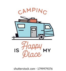 Camping adventure logo emblem illustration design. Vintage Outdoor label with RV trailer and text - Camping is my Happy Place. Unusual linear hipster lifestyle sticker. Stock vector.