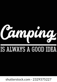 Camping is always a good idea vector art design, eps file. design file for t-shirt. SVG, EPS cuttable design file