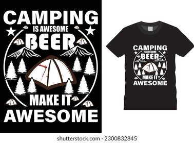 : Camping is awesome beer make it awesome.  camping t shirt, t-shirt, design vector, camping vector, Retro Vintage, Hiking, vector, Adventure, Camping ,summer camp,graphic template, 