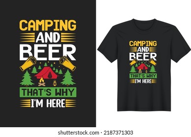 Camping And Beer That's Why I'm Here. Camping Quotes T-Shirt Design, Posters, Greeting Cards, Textiles, and Sticker Vector Illustration