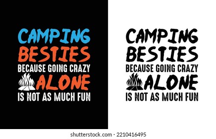 Camping Besties Because Going Crazy Alone, Camping Quote T shirt design, typography